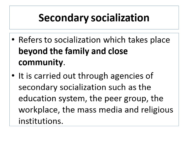 Secondary socialization Refers to socialization which takes place beyond the family and close community.